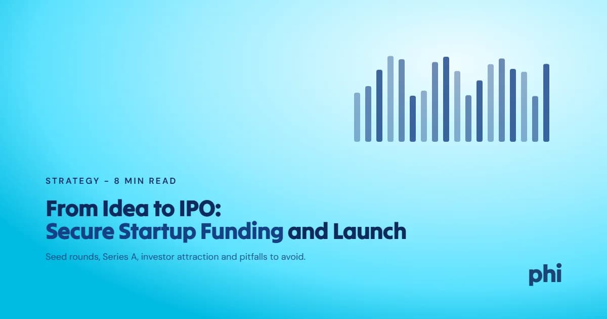 From Idea to IPO: How to Secure Startup Funding and Launch Your Dream