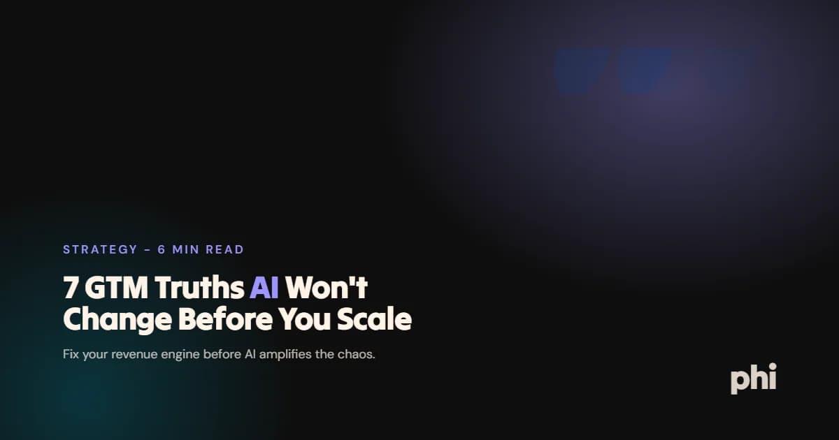 7 GTM Truths AI Won’t Change (And What to Fix Before You Scale Into Chaos)